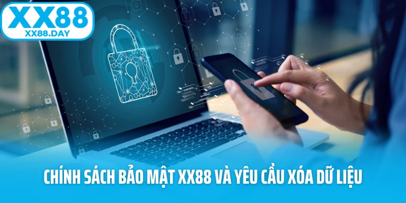 Chính sách bảo mật XX88 và yêu cầu xóa dữ liệu 